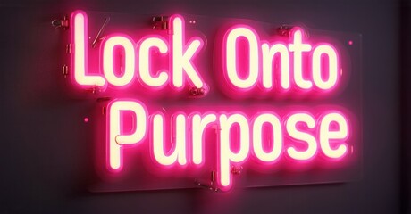 Aufkleber - Bright pink neon sign displays text Lock Onto Purpose. Dark background emphasizes glowing script. Minimalist aesthetic, modern art installation.