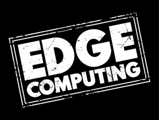 Poster - Edge Computing - distributed computing paradigm that brings computation and data storage closer to the sources of data, text concept stamp