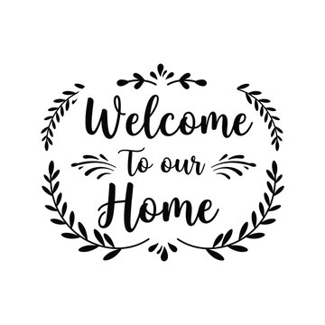 Welcome to Our Home Calligraphy Sign – Black Decorative Typography with Floral Wreath Elements