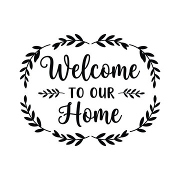 Welcome to Our Home Hand Lettered Typography with Decorative Laurel Wreath Frame Vector
