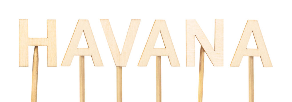 Havana, capital of Cuba, formed with natural wood letters on white background. Latin American city