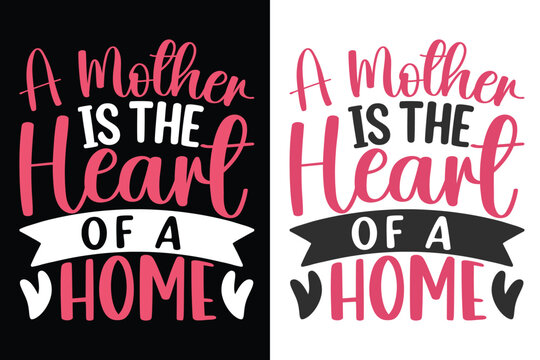 A Mother Is The Heart Of A Home Typography Design, Mom Typography Design, Gift For Mother