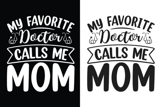 My Favorite Doctor Calls Me Mom Typography Design, Mom Typography Design, Gift For Mother