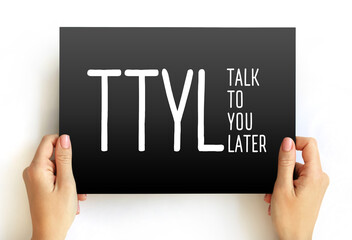 Poster - TTYL abbreviation stands for Talk To You Later - is an informal way of saying goodbye or indicating that the conversation will continue at another time, text concept on card