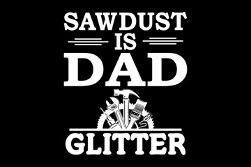 Poster - Sawdust is dad glitter svg carpenter quotes typography t-shirt design for cricut.