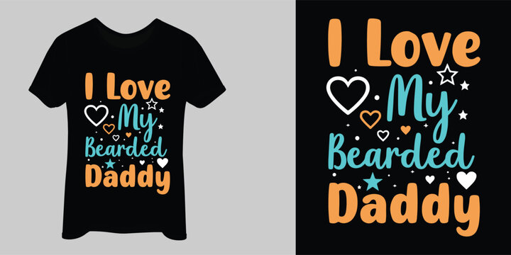 I Love My Bearded Daddy t-shirt design, Vector illustration. Dad, daddy logo