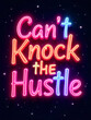 © Yasin - A colorful neon sign displays the motivating phrase 'Can't Knock the Hustle' against a starry sky.