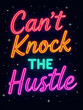 © Yasin - Colorful neon sign with the empowering phrase 'Can't Knock The Hustle' on a black background.