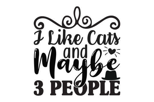 i like cats and maybe 3 people t-shirt design