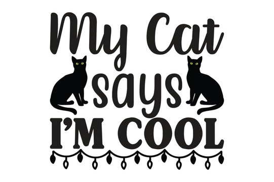 my cat says i’m cool t-shirt design