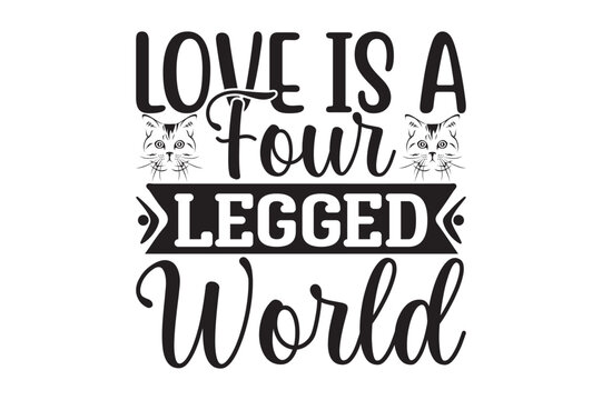 LOVE is a FOUR LEGGED WORD,cat svg design.