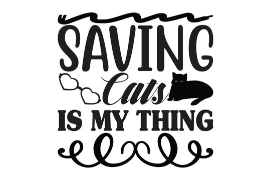 Saving Cats is My Thing,cat svg design.