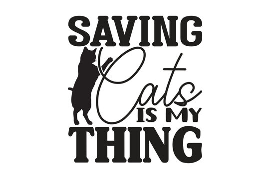 Saving Cats is My Thing,cat svg design.