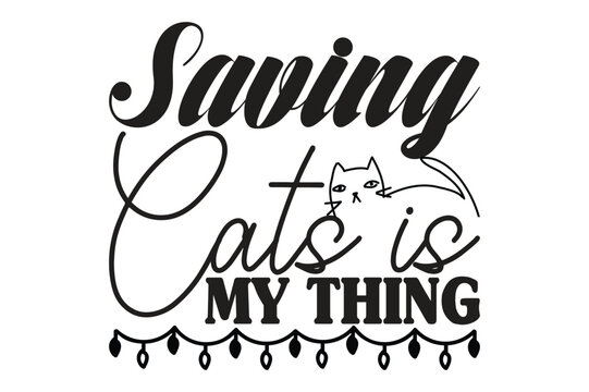Saving Cats is My Thing,cat svg design.