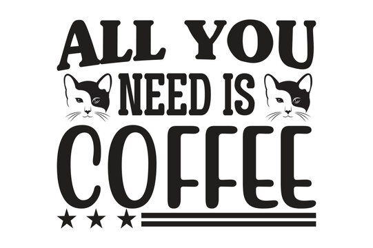 All You Need is Coffee t-shirt design