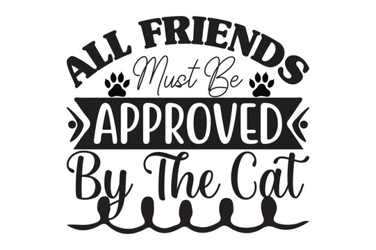 All Friends Must Be Approved by the cat, cat t-shirt design