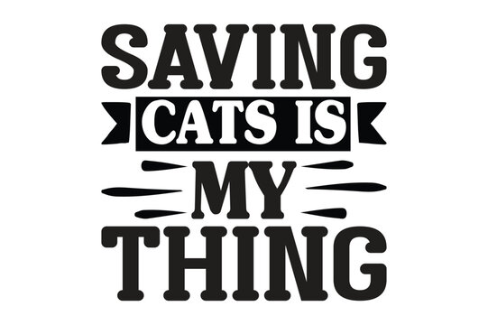 Saving Cats is My Thing t-shirt design