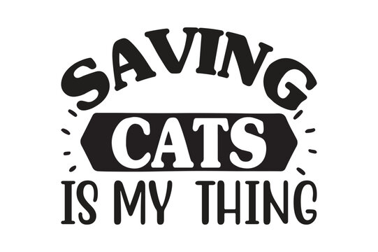 Saving Cats is My Thing t-shirt design