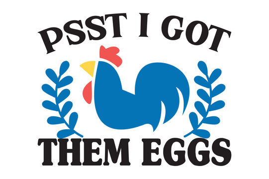 Psst I Got Them Eggs,t-shirt design
