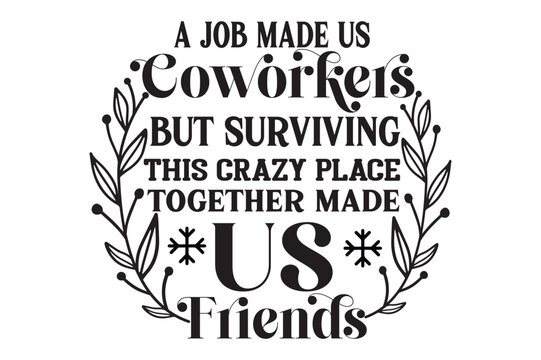  A Job Made Us Coworkers But Surviving This Crazy Place Together Made Us Friends, Coworker Christmas Ornaments SVG design
