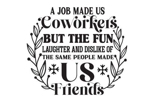  A Job Made Us Coworkers But The Fun, Laughter And Dislike Of The Same People Made Us Friends, Coworker Christmas Ornaments SVG design