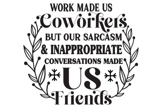  Work Made Us Coworkers But Our Sarcasm & Inappropriate Conversations Made Us Friends, Coworker Christmas Ornaments SVG design