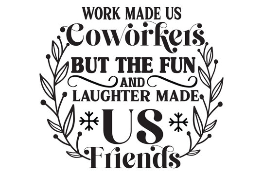  Work Made Us Coworkers But The Fun, Laughter And Dislike Of The Same People Made Us Friends, Coworker Christmas Ornaments SVG design