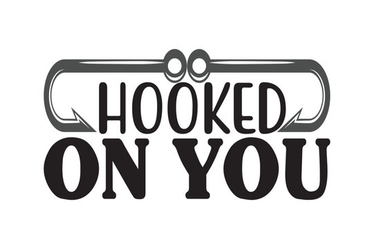HOOKED ON YOU, dad svg design