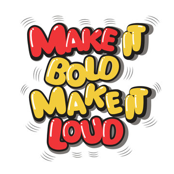 Make it bold make it loud typography t-shirt design.