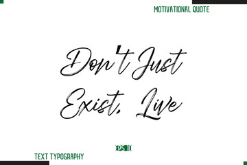 Poster - Don’t Just Exist, Live  Brush Calligraphy Text Motivational Quote