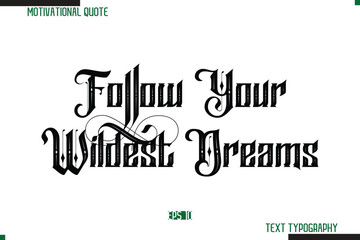 Poster - Follow Your Wildest Dreams  Bold Calligraphy Text Inspirational Quotation