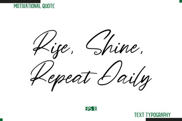 Leinwandbilder - Rise, Shine, Repeat Daily Cursive Calligraphy Text Inspirational Saying