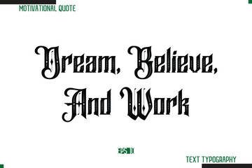 Poster - Dream, Believe, And Work  Bold Calligraphy Text Inspirational Quotation