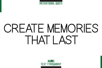 Poster - Create Memories That Last Motivational Phrase Stylish Typography Text