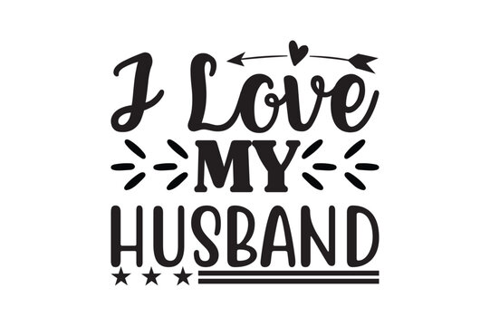 i love my husband,dad svg design.