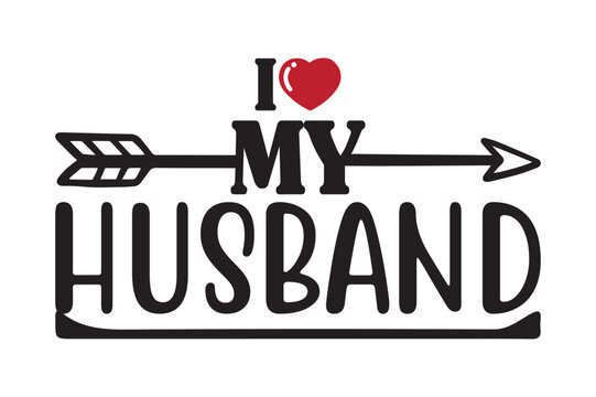 I LOVE MY HUSBAND,dad svg design.