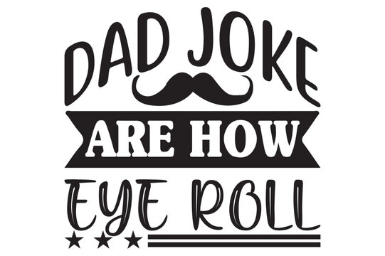 dad joke are how eye roll, dad svg design.