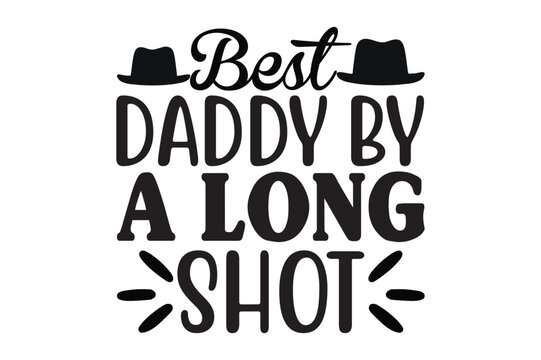 BEST DADDY BY A LONG SHOT, dad svg design.