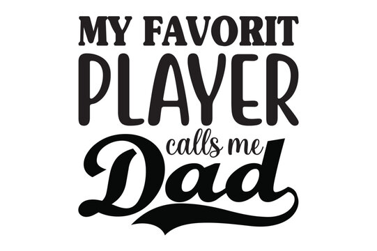 my favorit player calls me dad, dad svg design.