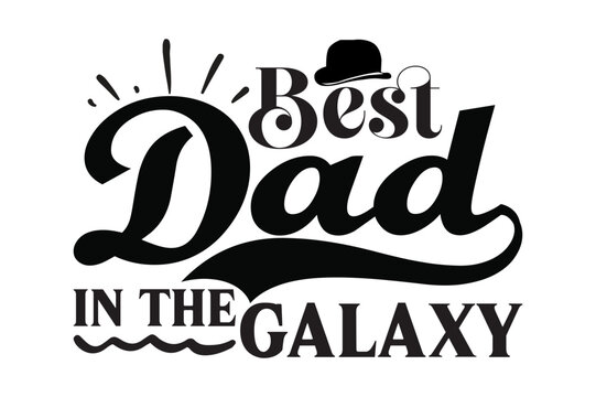 BEST DAD IN THE GALAXY dad svg design.