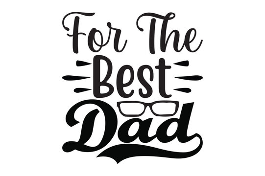 For The Best Dad, dad svg design.