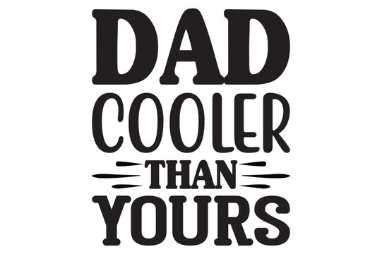 Dad cooler than yours, dad svg design.