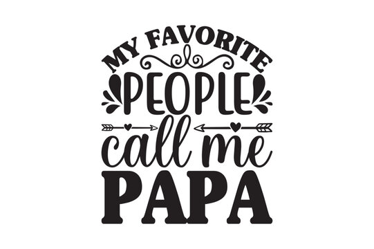 My favorite people call me papa, dad svg design.