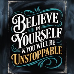 Poster - Empowering Wall Art: Believe in Yourself & You Will Be Unstoppable Inspirational Quote