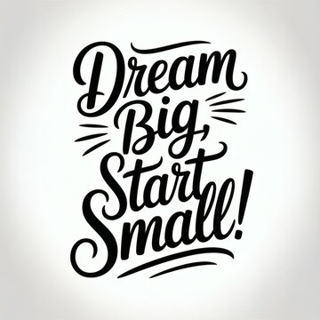 Inspirational Typography: Dream Big, Start Small Motivational Quote for Personal Growth and Development