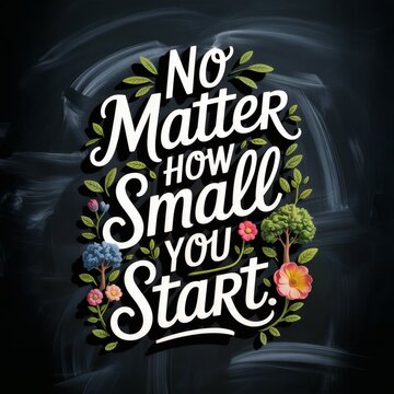 Embrace Small Beginnings: Inspirational Quote with Floral Design on Dark Background for Motivational Themes.