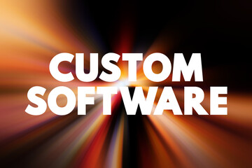 Poster - Custom Software is software that is specially developed for some specific organization or other user, text concept for presentations and reports