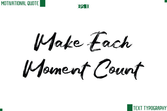 Make Each Moment Count  Handwritten Brush Text Lettering Motivational Life Quote