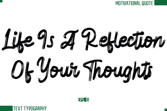 Life Is A Reflection Of Your Thoughts  Brush Text Calligraphy Trendy Life Quote Phrase