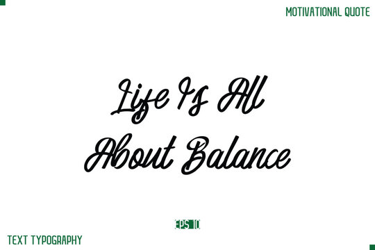 Life Is All About Balance Stylish Typography Text Positive Life Quote